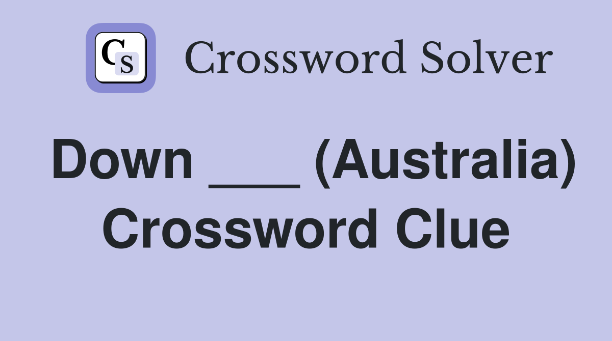 Down ___ (Australia) Crossword Clue Answers Crossword Solver